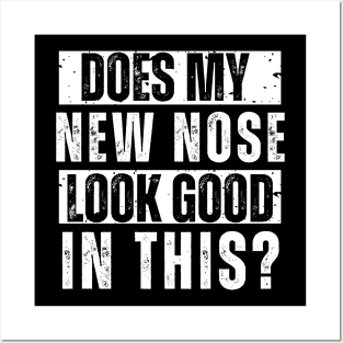 Does My New Nose Look Good In This Nose Surgery TShirt Cosmetic Plastic Nose Job Recovery Gift Posters and Art